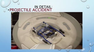 IN DETAIL:
•PROJECTILE ACCIDENT
 