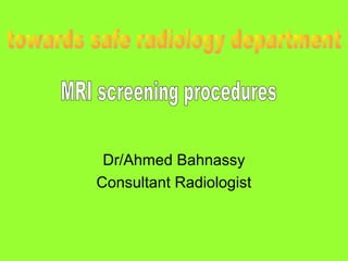 Dr/Ahmed Bahnassy
Consultant Radiologist

 