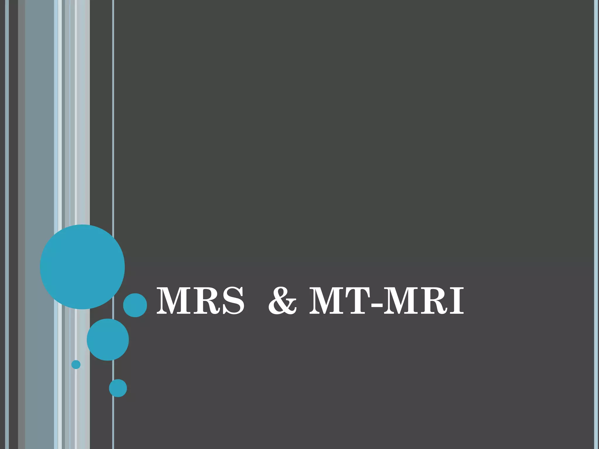 MRS & MT-MRI
 