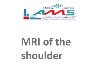 MRI of the
shoulder
 