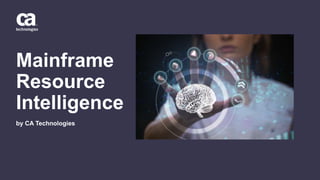 Mainframe
Resource
Intelligence
by CA Technologies
 