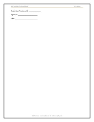 MRI Technician Excellence Manual Dr J L Meena
MRI Technician Excellence Manual – Dr J L Meena | Page 52
Registration/Employee ID: _______________
Signature: ________________________
Date: ____________________________
 
