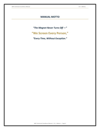 MRI Technician Excellence Manual Dr J L Meena
MRI Technician Excellence Manual – Dr J L Meena | Page 9
MANUAL MOTTO
“The Magnet Never Turns Off —”
“We Screen Every Person,”
“Every Time, Without Exception.”
 