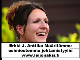 Erkki J. Anttila: Määritämme
esimiestemme johtamistyylin
www.leijonaksi.fi
Sxc.hu_bjearwicke
 