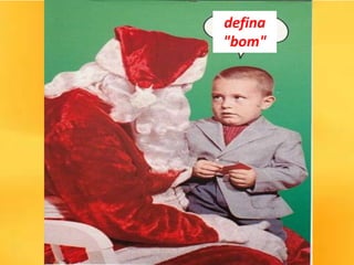 defina
"bom"
 