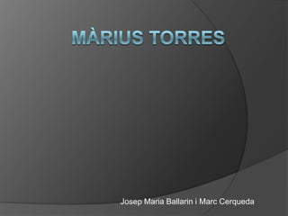 Màrius Torres Josep MariaBallarin i Marc Cerqueda 