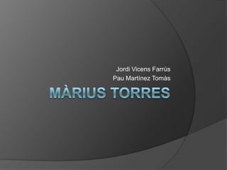 Jordi Vicens Farrús Pau Martínez Tomàs Màrius Torres 