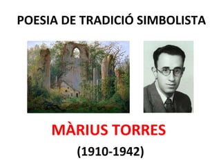 POESIA DE TRADICIÓ SIMBOLISTA MÀRIUS TORRES  (1910-1942) 