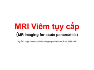 Hình ảnh bất thường trong viêm tụy cấp nặng
• Hoại tử nhu mô tụy (Pancreatic necrosis): dựa trên thang điểm Balthazar của ...