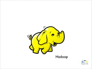 Hadoop
 