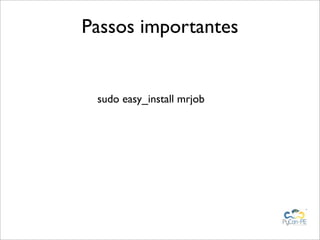 Passos importantes


 sudo easy_install mrjob
 