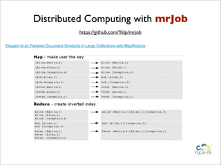 Distributed Computing with mrJob
                                         https://github.com/Yelp/mrjob

Elsayed et al: Pairwise Document Similarity in Large Collections with MapReduce
 