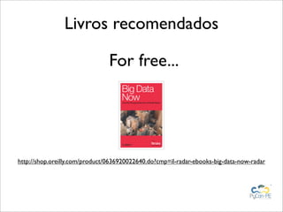 Livros recomendados

                                For free...




http://shop.oreilly.com/product/0636920022640.do?cmp=il-radar-ebooks-big-data-now-radar
 