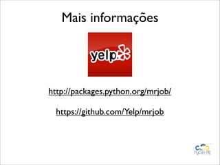 Mais informações




http://packages.python.org/mrjob/

  https://github.com/Yelp/mrjob
 