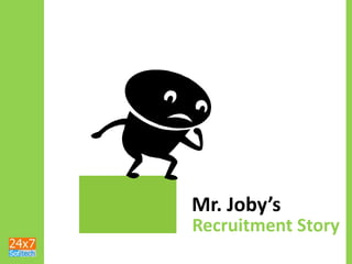 Mr. Joby’s Recruitment Story 
