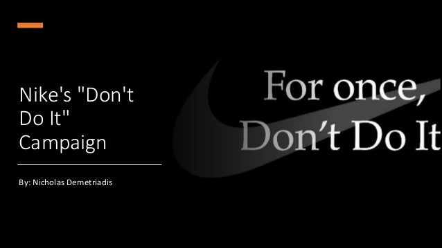 Nike's "Don't
Do It"
Campaign
By: Nicholas Demetriadis
 