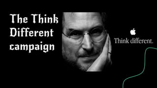 The Think
Different
campaign
 