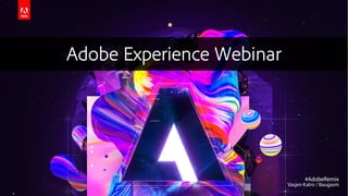 © 2020 Adobe. All Rights Reserved. Adobe Confidential.
Adobe Experience Webinar
 