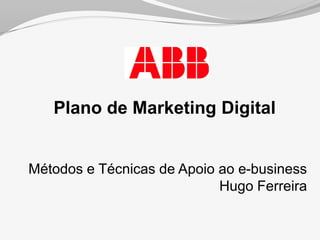 Plano de Marketing Digital Métodos e Técnicas de Apoio ao e-businessHugo Ferreira 