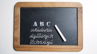 ovládania
digitálnych
technológií
 