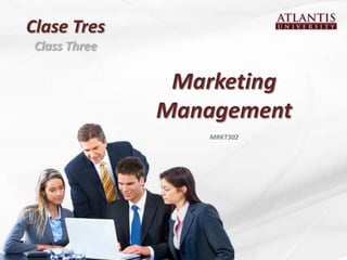 Clase Tres
 Class Three

                Marketing
               Management
                  MRKT302
 