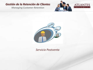 Gestión de la Retención de Clientes
    Managing Customer Retention




                        Servicio Postventa
 