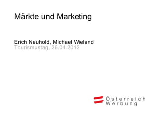 Märkte und Marketing


Erich Neuhold, Michael Wieland
Tourismustag, 26.04.2012
 