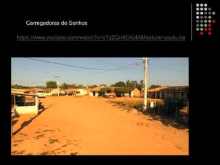 Carregadoras de Sonhos
https://www.youtube.com/watch?v=vTzZQnXD4zM&feature=youtu.be
 