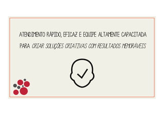 atendimento rápido, eficaz e equipe altamente capacitada
para criar soluções criativas com resultados MEMoráveis.
 