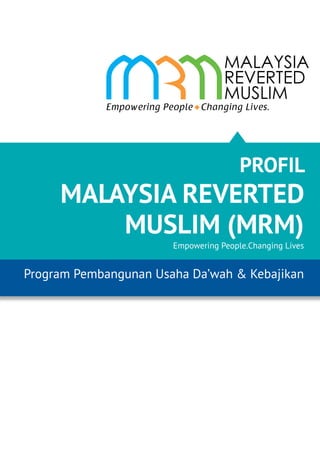 PROFIL

MALAYSIA REVERTED
MUSLIM (MRM)
Empowering People.Changing Lives

Program Pembangunan Usaha Da’wah & Kebajikan

 