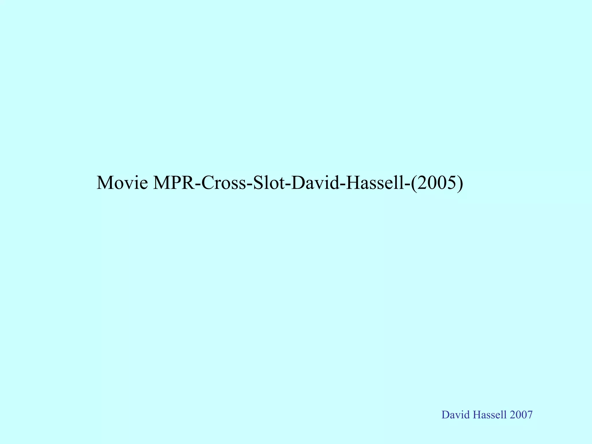 Movie MPR-Cross-Slot-David-Hassell-(2005)




                                      David Hassell 2007
 