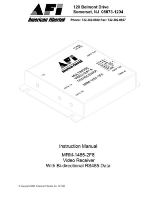 © Copyright 2006, American Fibertek, Inc. 1219JD
Instruction Manual
MRM-1485-2F8
Video Receiver
With Bi-directional RS485 Data
 