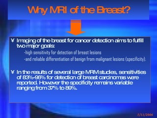 Why MRI of the Breast? ,[object Object],[object Object],[object Object],[object Object]