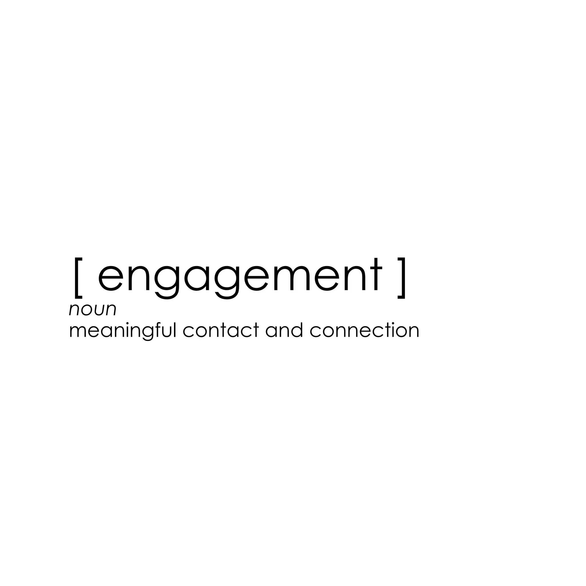 [ engagement ]
noun
meaningful contact and connection
 