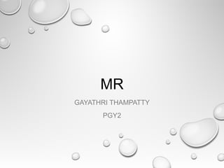 MR
GAYATHRI THAMPATTY
PGY2
 