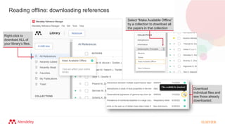 Reading offline: downloading references
Right-click to
download ALL of
your library’s files.
Select “Make Available Offline”
by a collection to download all
the papers in that collection
Download
individual files and
see those already
downloaded.
 