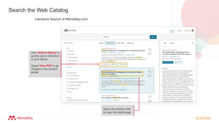 Search the Web Catalog
Literature Search at Mendeley.com
Use +Add to library to
quickly add a reference
to your library
Select View PDF to go
straight to the full-text
article
Select the article’s title
to open the detail page
 