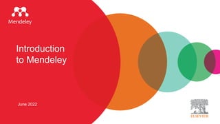 Introduction
to Mendeley
June 2022
 