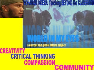 COMPASSION CREATIVITY COMMUNITY CRITICAL THINKING MOHAMAD INDERA: Teaching BEYOND the CLASSROOM 