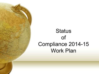 Status
of
Compliance 2014-15
Work Plan
 