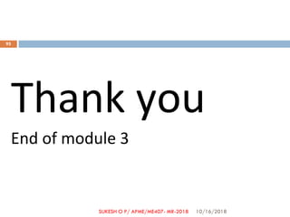 Thank you
End of module 3
10/16/2018
95
SUKESH O P/ APME/ME407- MR-2018
 