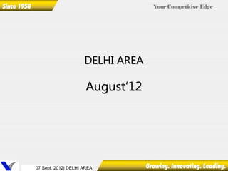 Your Competitive Edge




                     DELHI AREA

                      August‘12




07 Sept. 2012| DELHI AREA
 