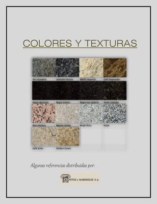 COLORES Y TEXTURAS 
Gri s Guayana Labrador Oscuro Márfi l Imperial Café Emperador 
Negro Absoluto Negro Es telar Negro San Gabriel Verde Uvatuba 
Rosa Porrino Marron Caribe Beige Rosa Jaspe 
Café pinta Golden Cream 
 
