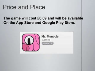 The game will cost £0.69 and will be available
On the App Store and Google Play Store.
 
