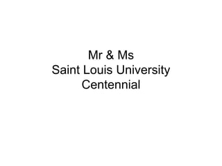 Mr & Ms Saint Louis UniversityCentennial 