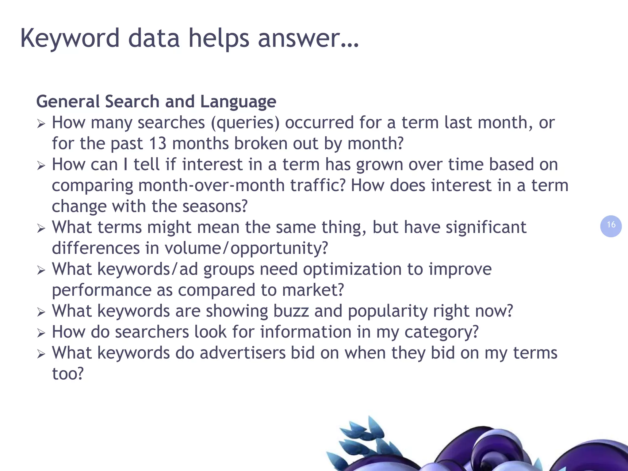 Keywords are ultimately a lens into (or a connection to) our audience—people who are typing words that interest them, finding results, then taking action on those discoveries
