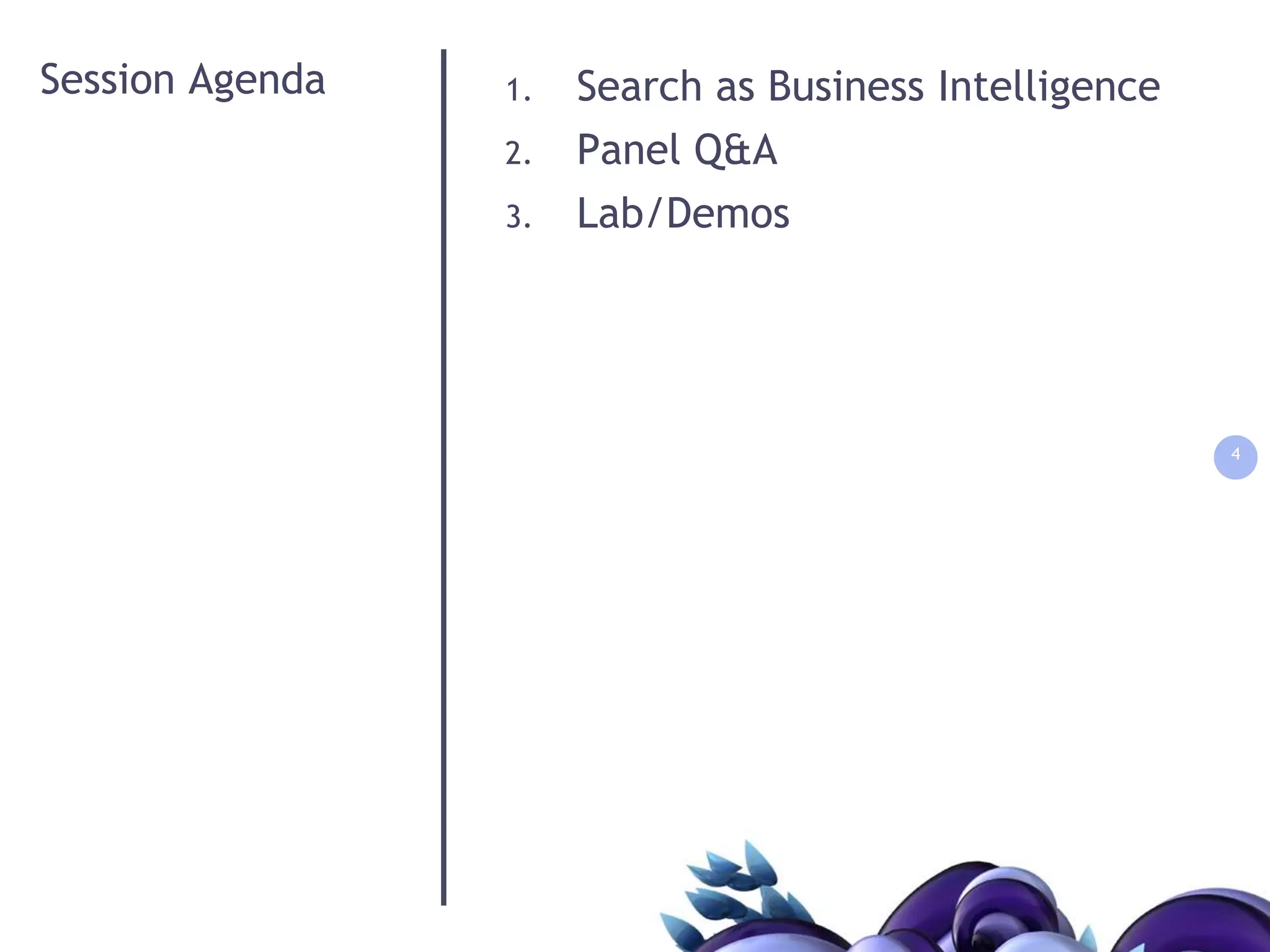 Session AgendaSearch as Business IntelligencePanel Q&ALab/Demos4