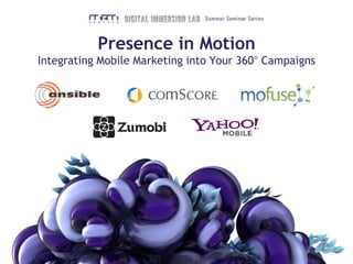 Presence in MotionIntegrating Mobile Marketing into Your 360° Campaigns 