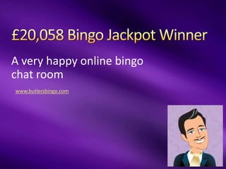 A very happy online bingo
chat room
www.butlersbingo.com
 