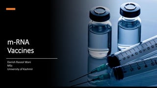 m-RNA
Vaccines
Danish Rasool Wani
MSc
University of Kashmir
 